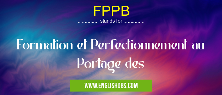 FPPB means Formation et Perfectionnement au Portage des FPPB