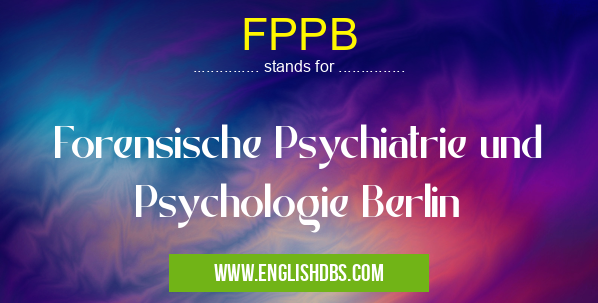 FPPB means Forensische Psychiatrie und Psychologie Berlin FPPB