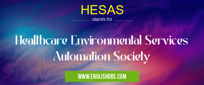 HESAS means Healthcare Environmental Services Automation Society HESAS