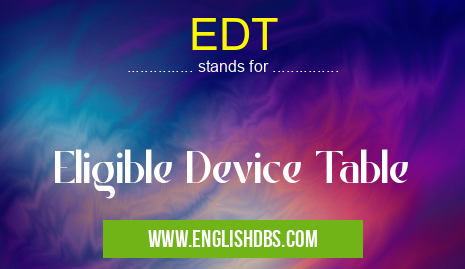 EDT means Eligible Device Table EDT