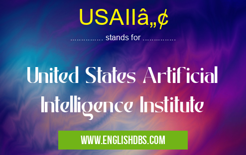 USAIIâ„¢ means United States Artificial Intelligence Institute USAIIâ„¢
