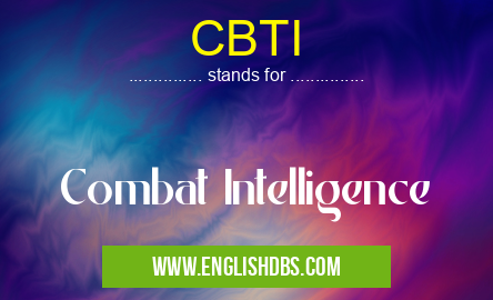 CBTI means Combat Intelligence CBTI