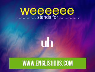 weeeeee means uh weeeeee