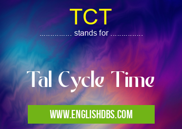 TCT means Tal Cycle Time TCT