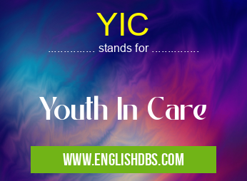 YIC means Youth In Care YIC
