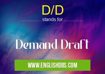 D/D means Demand Draft D/D