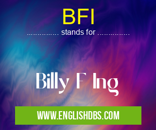 BFI means Billy F Ing BFI