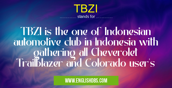 TBZI means TBZI is the one of Indonesian automotive club in Indonesia with gathering all Cheverolet Trailblazer and Colorado user's TBZI