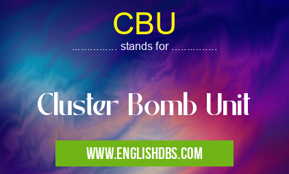 CBU means Cluster Bomb Unit CBU