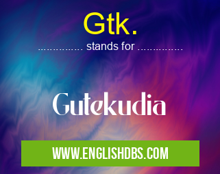 Gtk. means Gutekudia Gtk.