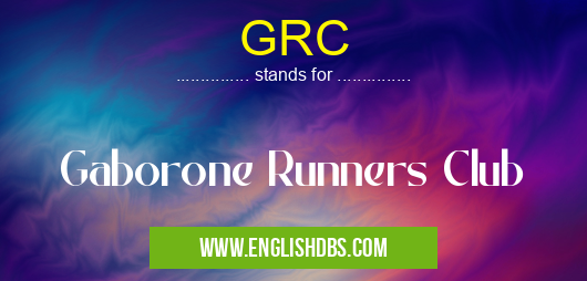 GRC means Gaborone Runners Club GRC