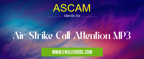 ASCAM means Air Strike Call Attention MP3 ASCAM