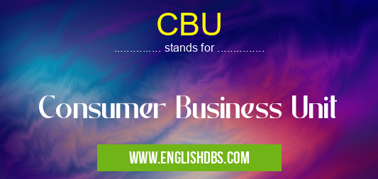 CBU means Consumer Business Unit CBU