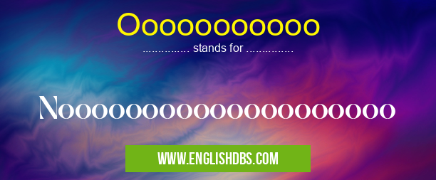 Ooooooooooo means Noooooooooooooooooooo Ooooooooooo