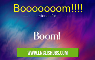 Booooooom!!!! means Boom! Booooooom!!!!
