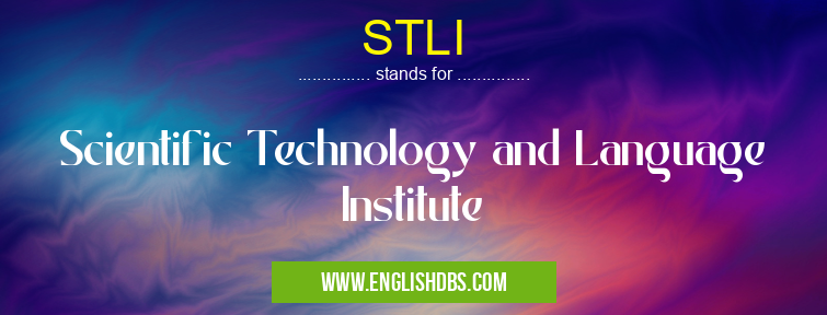 STLI means Scientific Technology and Language Institute STLI