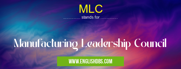MLC means Manufacturing Leadership Council MLC