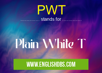 PWT means Plain White T PWT