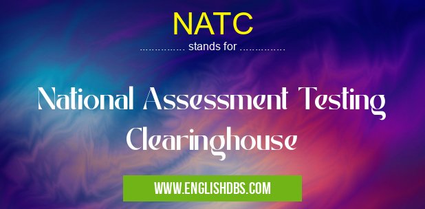 NATC means National Assessment Testing Clearinghouse NATC