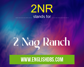 2NR means 2 Nag Ranch 2NR