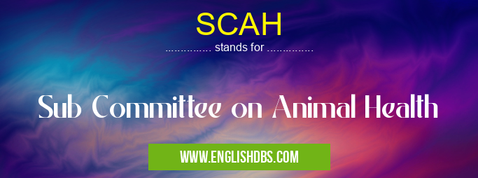 SCAH means Sub Committee on Animal Health SCAH