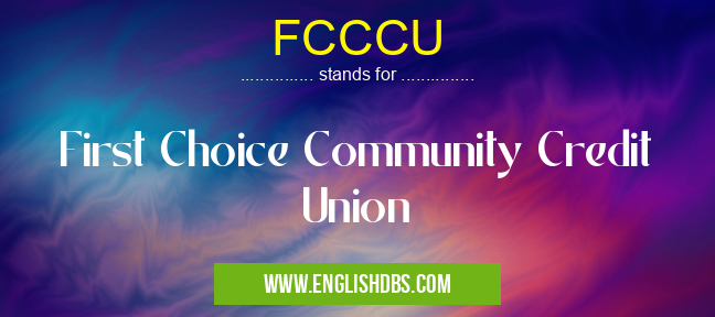 FCCCU means First Choice Community Credit Union FCCCU