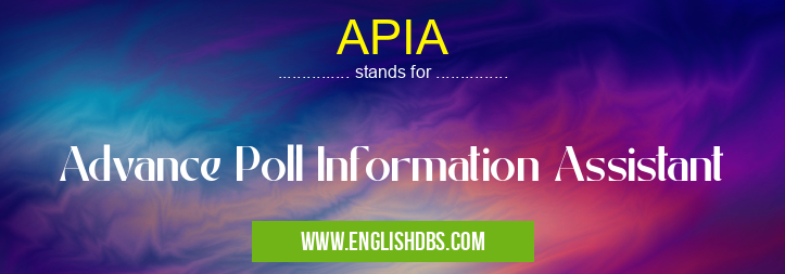 APIA means Advance Poll Information Assistant APIA