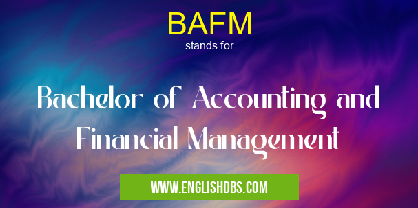 BAFM means Bachelor of Accounting and Financial Management BAFM