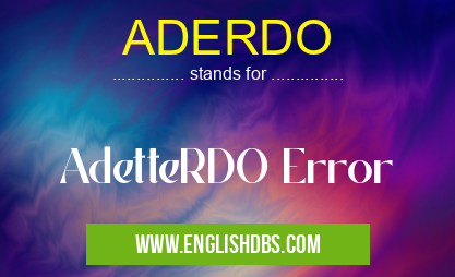 ADERDO means AdetteRDO Error ADERDO