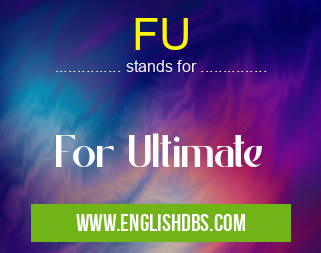 FU means For Ultimate FU