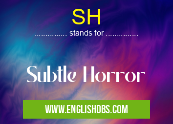 SH means Subtle Horror SH