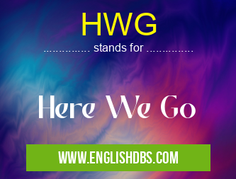 HWG means Here We Go HWG