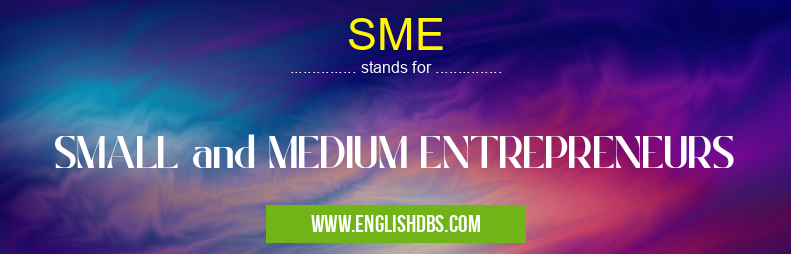 SME means SMALL and MEDIUM ENTREPRENEURS SME