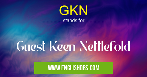GKN means Guest Keen Nettlefold GKN
