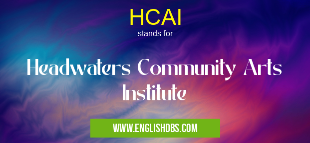 HCAI means Headwaters Community Arts Institute HCAI