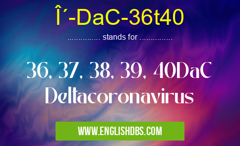 δ-DaC-36t40 means 36, 37, 38, 39, 40DaC Deltacoronavirus δ-DaC-36t40