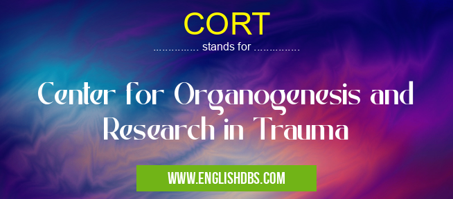 CORT means Center for Organogenesis and Research in Trauma CORT