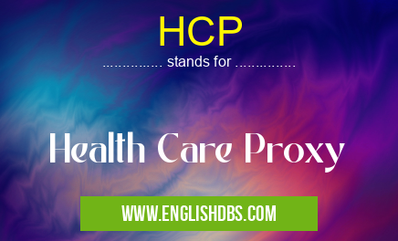 HCP means Health Care Proxy HCP