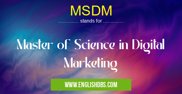 MSDM means Master of Science in Digital Marketing MSDM