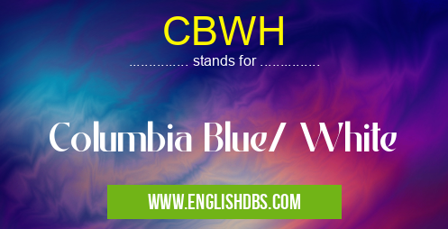 CBWH means Columbia Blue/ White CBWH