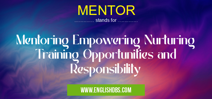 MENTOR means Mentoring Empowering Nurturing Training Opportunities and Responsibility MENTOR