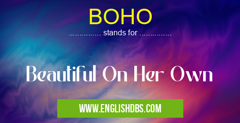 BOHO means Beautiful On Her Own BOHO