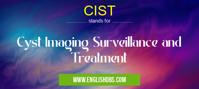 CIST means Cyst Imaging Surveillance and Treatment CIST