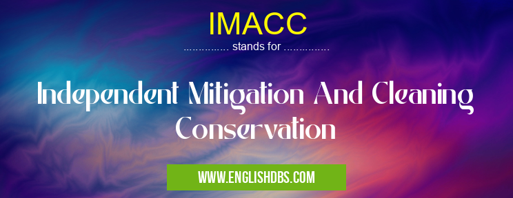 IMACC means Independent Mitigation And Cleaning Conservation IMACC