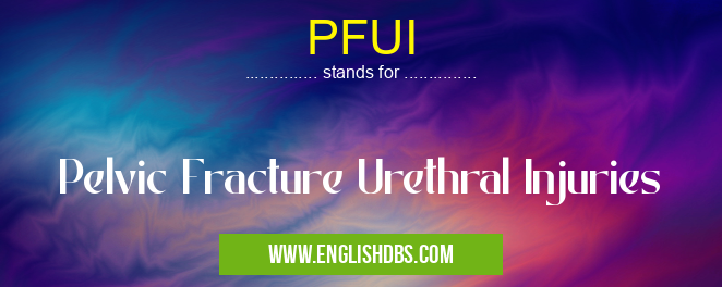 PFUI means Pelvic Fracture Urethral Injuries PFUI