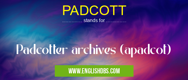 PADCOTT means Padcotter archives (apadcot) PADCOTT
