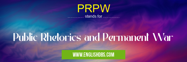 PRPW means Public Rhetorics and Permanent War PRPW