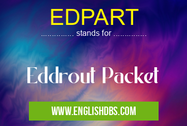 EDPART means Eddrout Packet EDPART