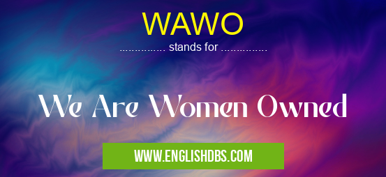 WAWO means We Are Women Owned WAWO