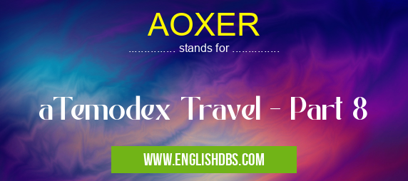 AOXER means aTemodex Travel - Part 8 AOXER